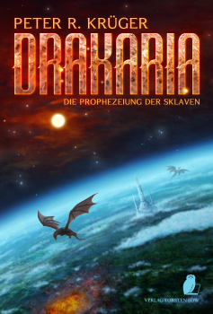 Drakaria – Prophezeiung der Sklaven (Peter R. Krüger)